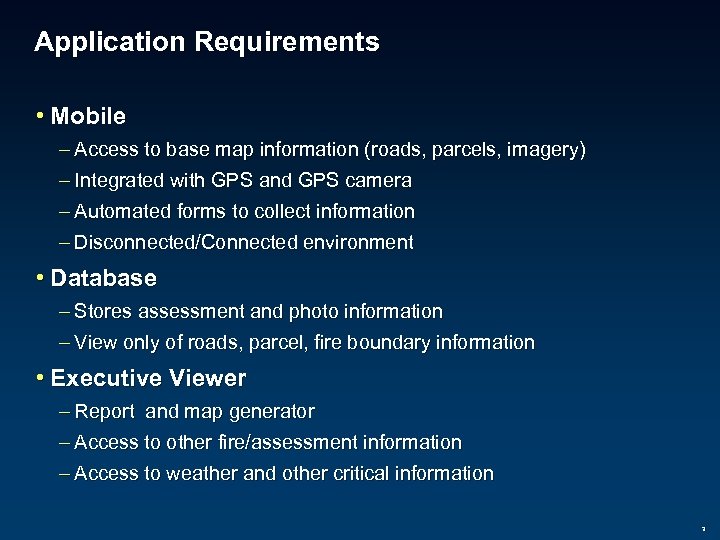 Application Requirements • Mobile – Access to base map information (roads, parcels, imagery) –