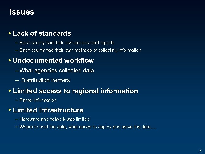 Issues • Lack of standards – Each county had their own assessment reports –