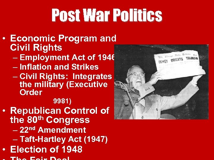 Post War Politics • Economic Program and Civil Rights – Employment Act of 1946