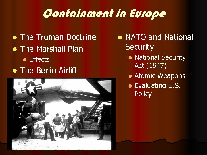 Containment in Europe The Truman Doctrine l The Marshall Plan l l l Effects