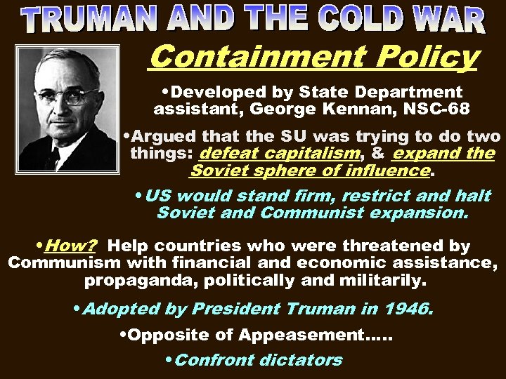 Containment Policy • Developed by State Department assistant, George Kennan, NSC-68 • Argued that