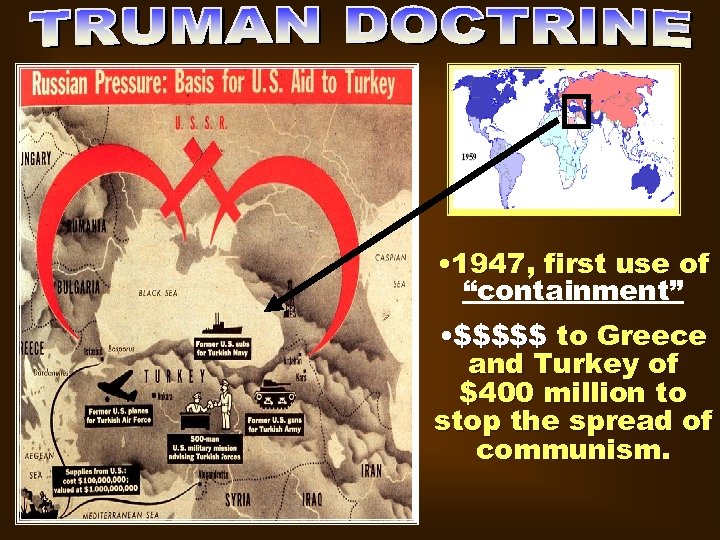  • 1947, first use of “containment” • $$$$$ to Greece and Turkey of