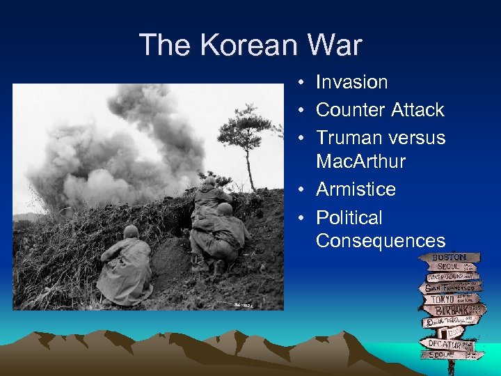 The Korean War • Invasion • Counter Attack • Truman versus Mac. Arthur •