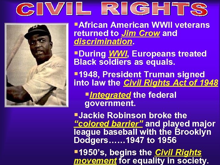 §African American WWII veterans returned to Jim Crow and discrimination. §During WWI, Europeans treated