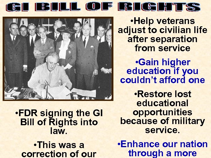  • FDR signing the GI Bill of Rights into law. • This was