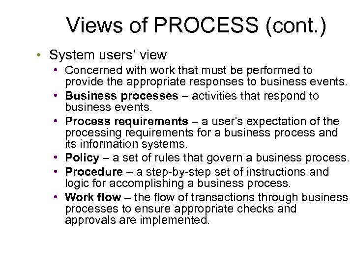 Views of PROCESS (cont. ) • System users’ view • Concerned with work that