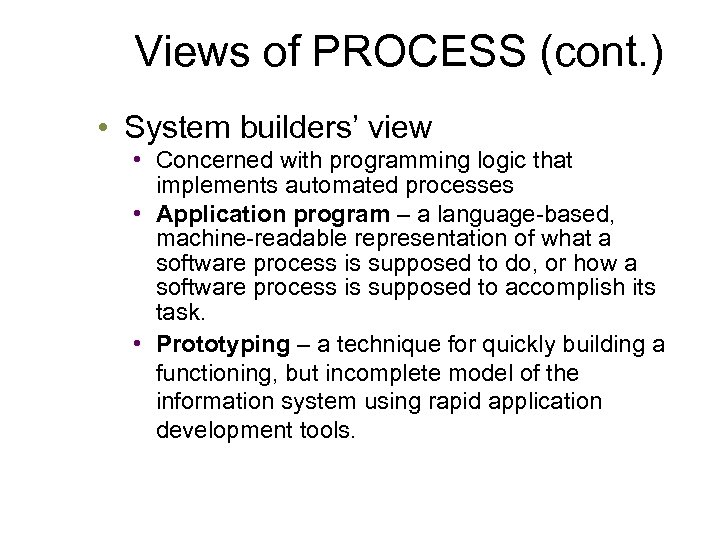 Views of PROCESS (cont. ) • System builders’ view • Concerned with programming logic