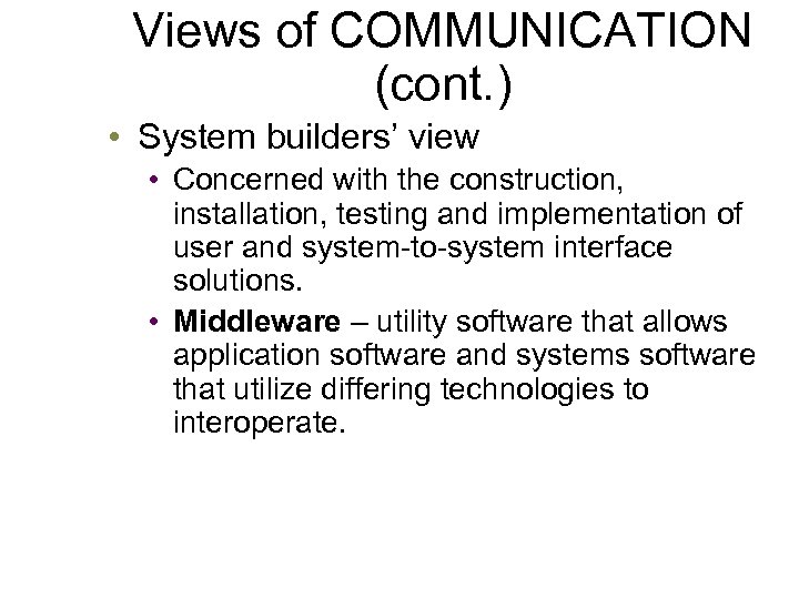 Views of COMMUNICATION (cont. ) • System builders’ view • Concerned with the construction,