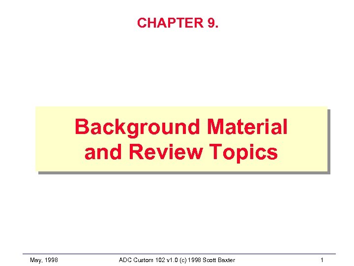 CHAPTER 9. Background Material and Review Topics May, 1998 ADC Custom 102 v 1.