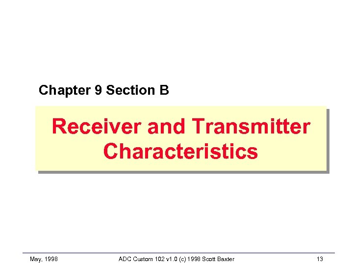 Chapter 9 Section B Receiver and Transmitter Characteristics May, 1998 ADC Custom 102 v