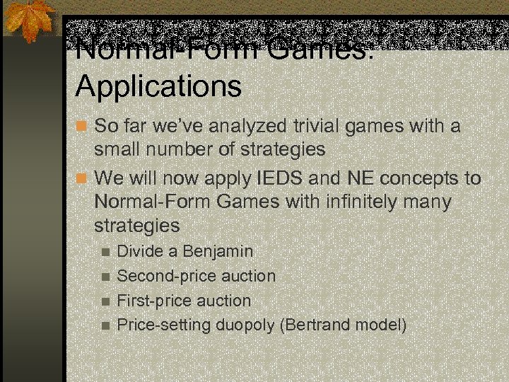 Normal-Form Games: Applications n So far we’ve analyzed trivial games with a small number