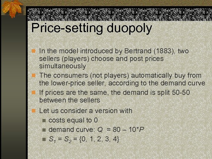 Price-setting duopoly n In the model introduced by Bertrand (1883), two sellers (players) choose