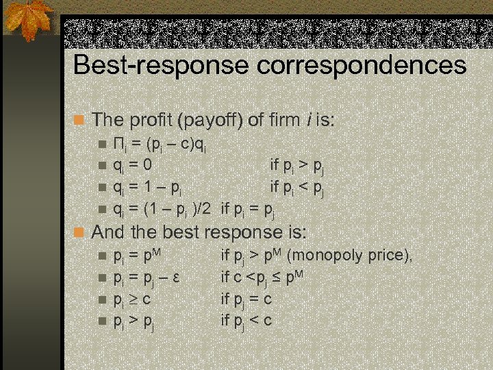 Best-response correspondences n The profit (payoff) of firm i is: n Πi = (pi