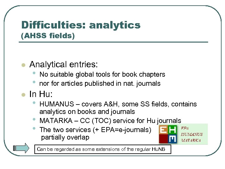 Difficulties: analytics (AHSS fields) l l Analytical entries: • • No suitable global tools