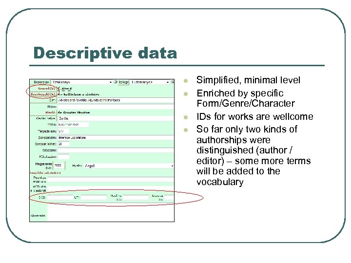 Descriptive data l l Simplified, minimal level Enriched by specific Form/Genre/Character IDs for works