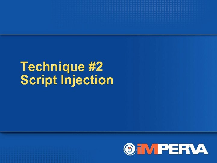 Technique #2 Script Injection 