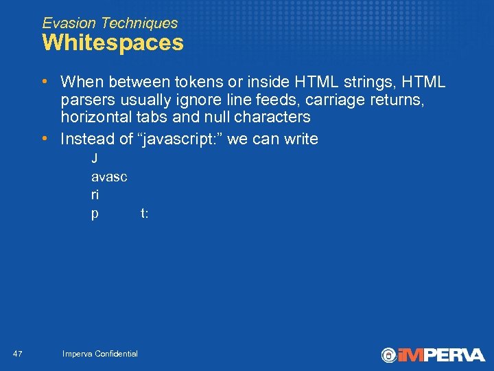 Evasion Techniques Whitespaces • When between tokens or inside HTML strings, HTML parsers usually