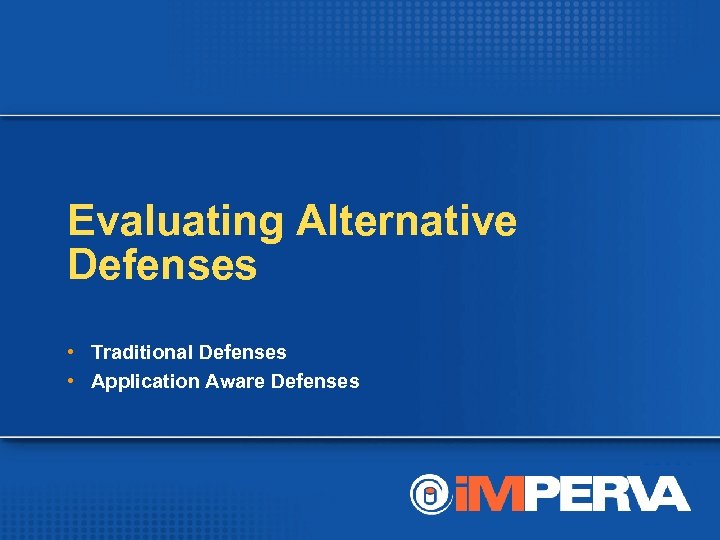 Evaluating Alternative Defenses • Traditional Defenses • Application Aware Defenses 