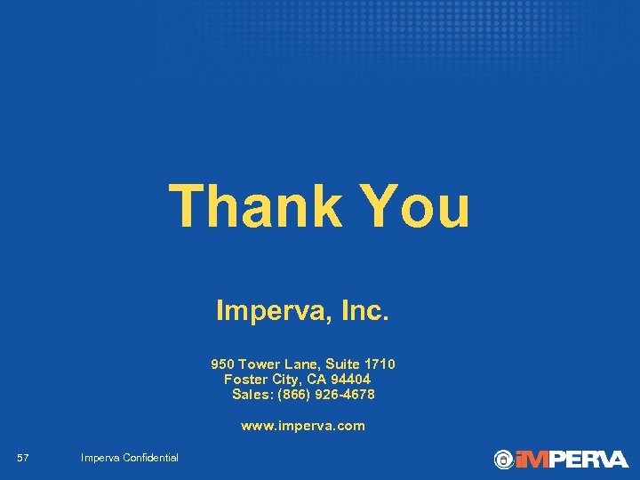 Thank You Imperva, Inc. 950 Tower Lane, Suite 1710 Foster City, CA 94404 Sales: