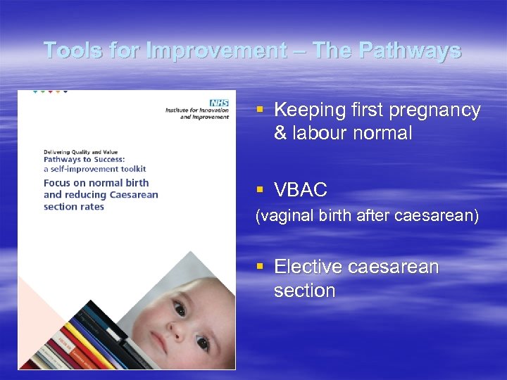 Tools for Improvement – The Pathways § Keeping first pregnancy & labour normal §