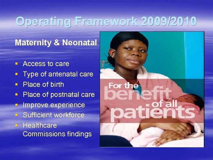 Operating Framework 2009/2010 Maternity & Neonatal § § § § Access to care Type