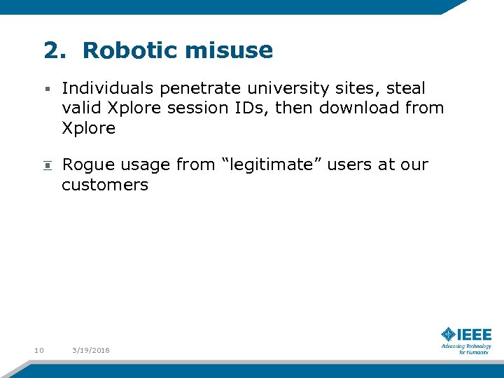 2. Robotic misuse Individuals penetrate university sites, steal valid Xplore session IDs, then download