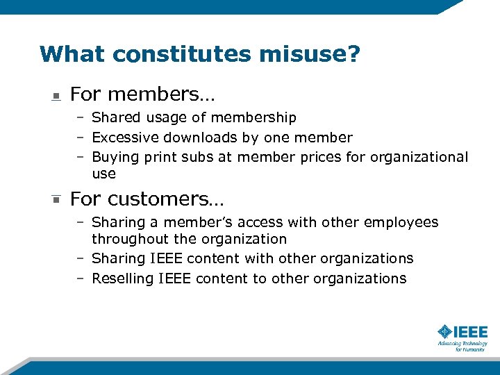 What constitutes misuse? For members… – Shared usage of membership – Excessive downloads by