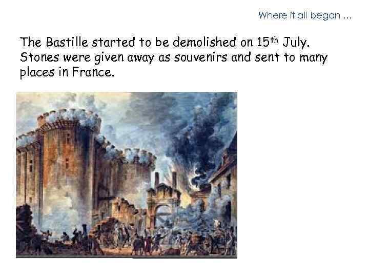 Where it all began … The Bastille started to be demolished on 15 th