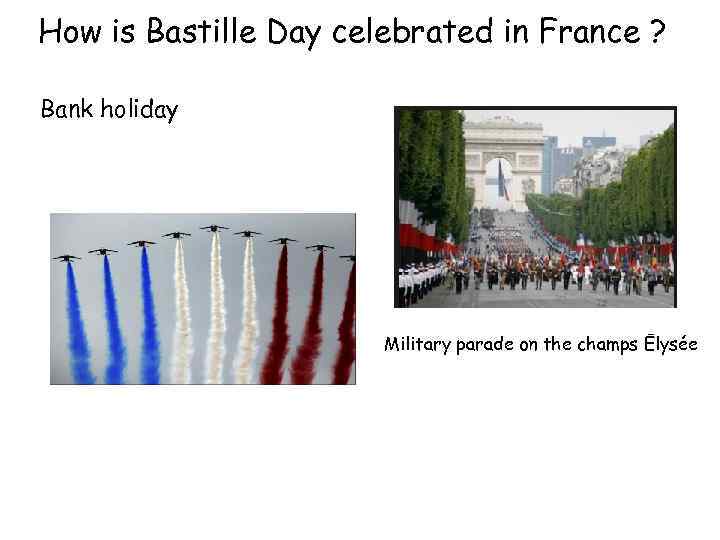 How is Bastille Day celebrated in France ? Bank holiday Military parade on the