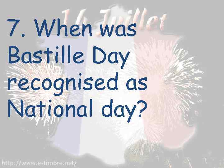 7. When was Bastille Day recognised as National day? 