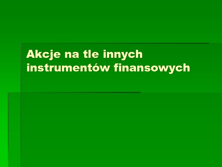 Akcje na tle innych instrumentów finansowych 