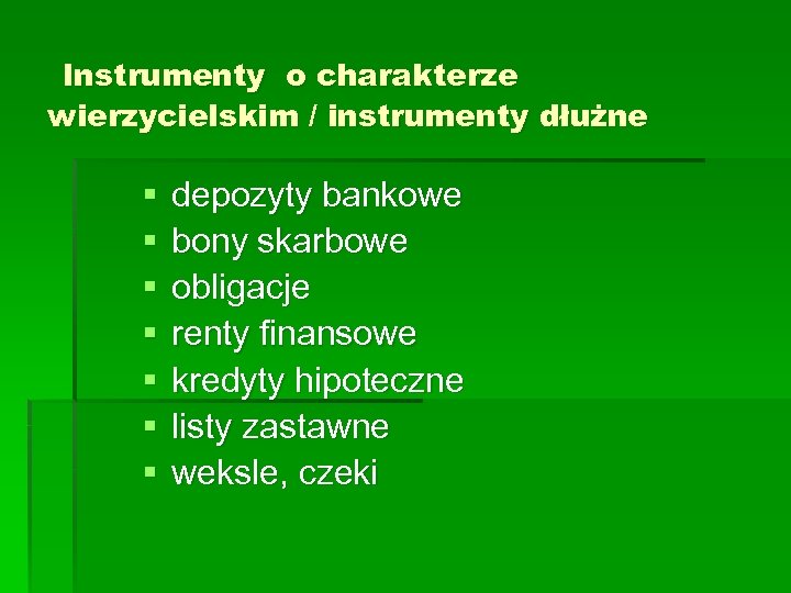 Instrumenty o charakterze wierzycielskim / instrumenty dłużne § § § § depozyty bankowe bony