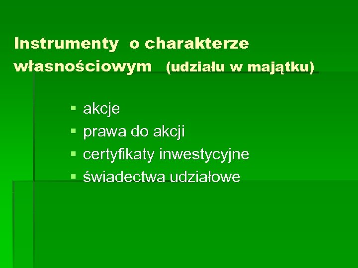 Instrumenty o charakterze własnościowym (udziału w majątku) § § akcje prawa do akcji certyfikaty