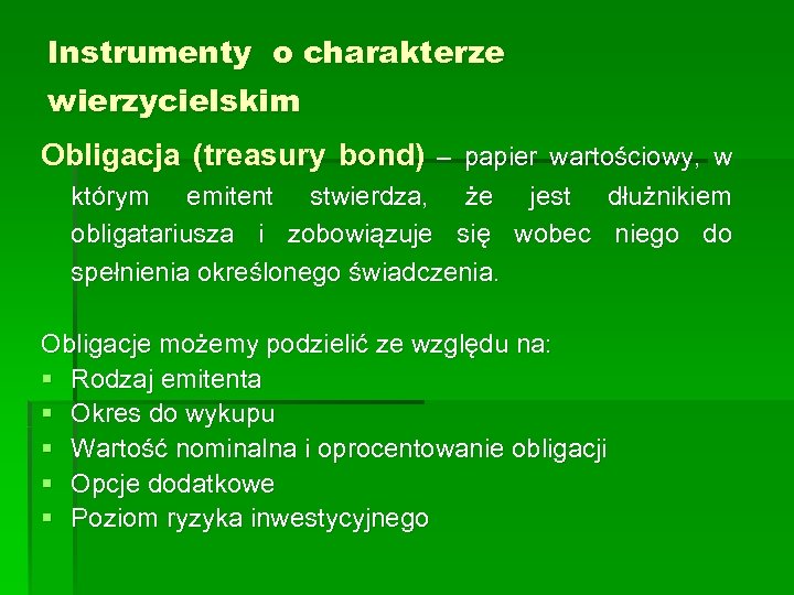 Instrumenty o charakterze wierzycielskim Obligacja (treasury bond) – papier wartościowy, w którym emitent stwierdza,