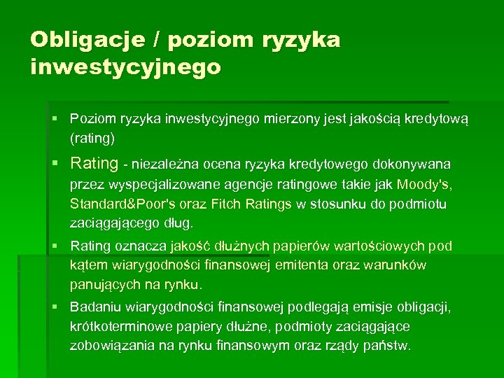 Obligacje / poziom ryzyka inwestycyjnego § Poziom ryzyka inwestycyjnego mierzony jest jakością kredytową (rating)