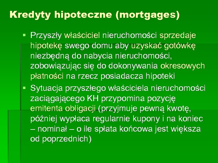 Kredyty hipoteczne (mortgages) § Przyszły właściciel nieruchomości sprzedaje hipotekę swego domu aby uzyskać gotówkę