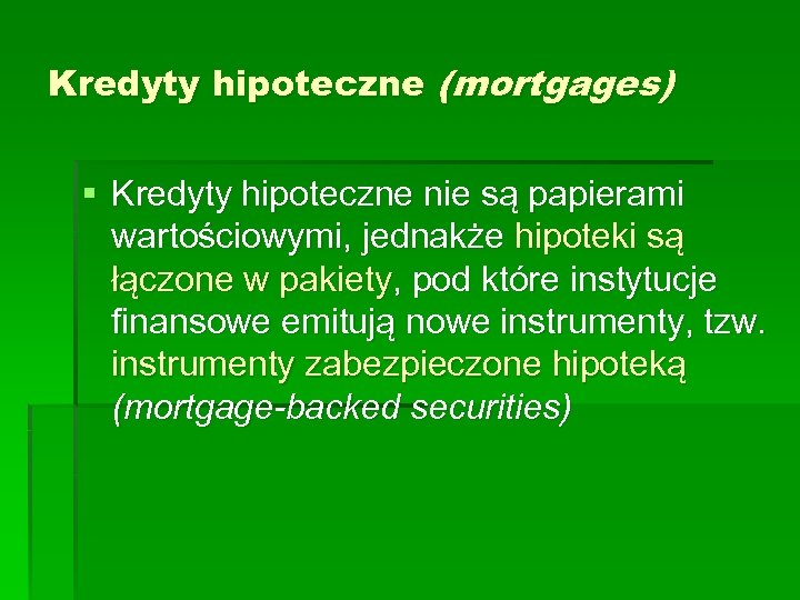 Kredyty hipoteczne (mortgages) § Kredyty hipoteczne nie są papierami wartościowymi, jednakże hipoteki są łączone
