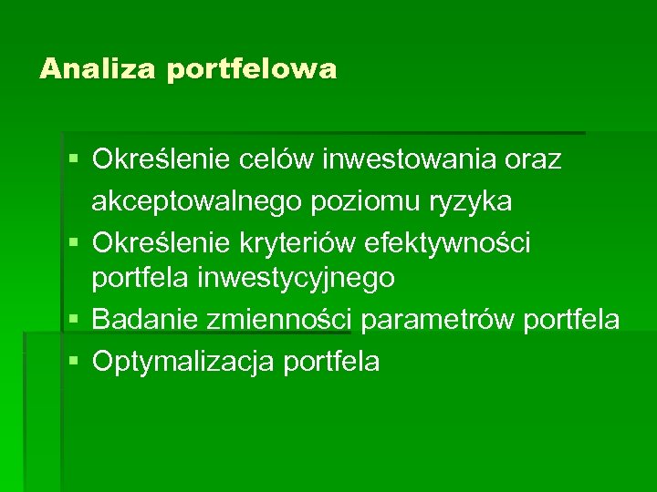 Analiza portfelowa § Określenie celów inwestowania oraz akceptowalnego poziomu ryzyka § Określenie kryteriów efektywności
