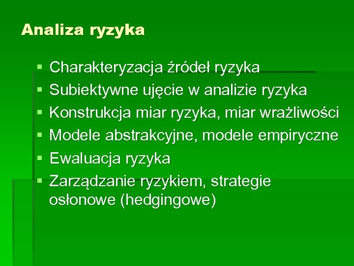 Analiza ryzyka § § § Charakteryzacja źródeł ryzyka Subiektywne ujęcie w analizie ryzyka Konstrukcja