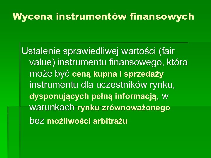 Wycena instrumentów finansowych Ustalenie sprawiedliwej wartości (fair value) instrumentu finansowego, która może być ceną