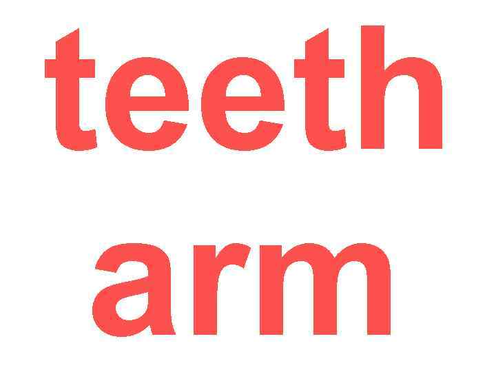 teeth arm 