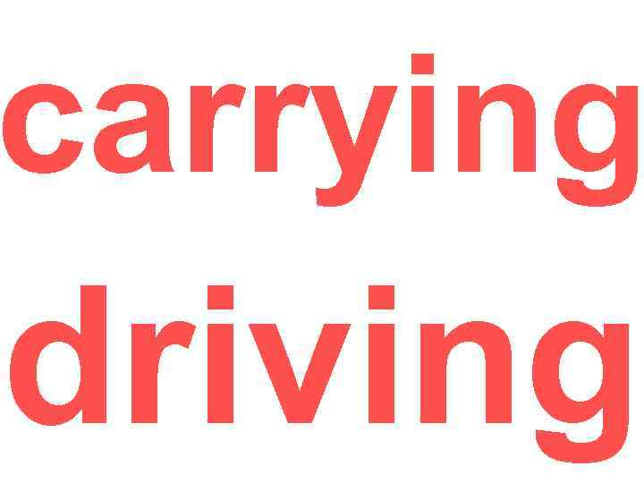 carrying driving 