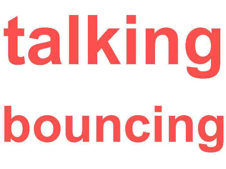 talking bouncing 