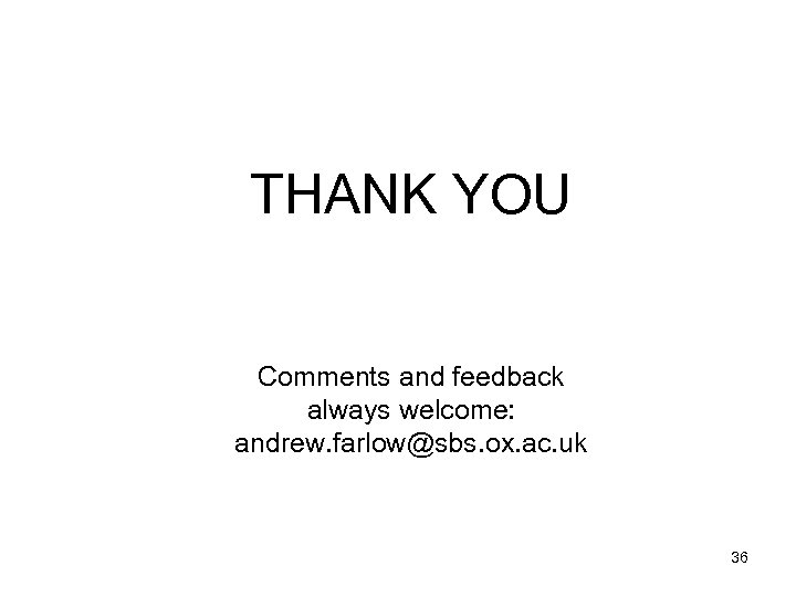THANK YOU Comments and feedback always welcome: andrew. farlow@sbs. ox. ac. uk 36 