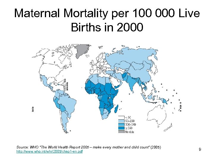 Maternal Mortality per 100 000 Live Births in 2000 Source: WHO “The World Health