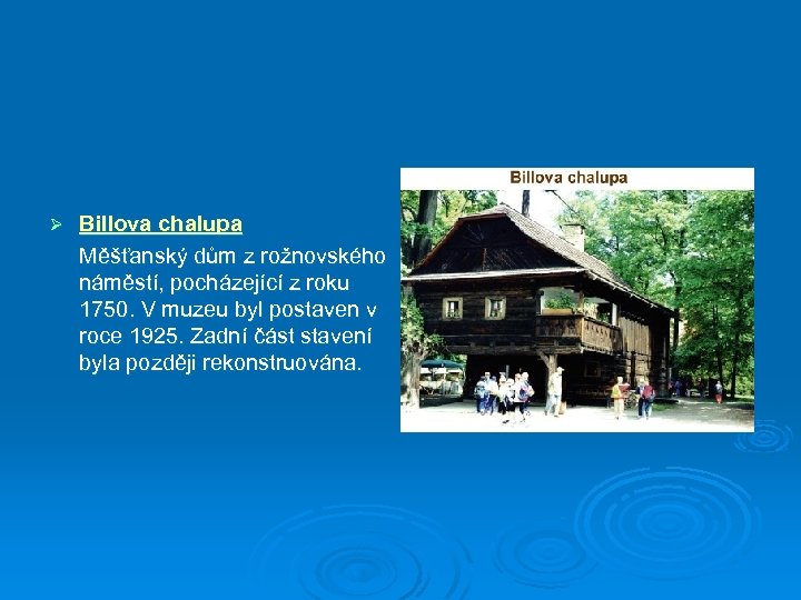 Ø Billova chalupa Měšťanský dům z rožnovského náměstí, pocházející z roku 1750. V muzeu