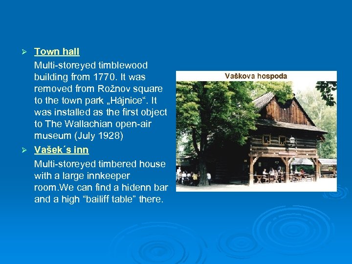 Town hall Multi-storeyed timblewood building from 1770. It was removed from Rožnov square to