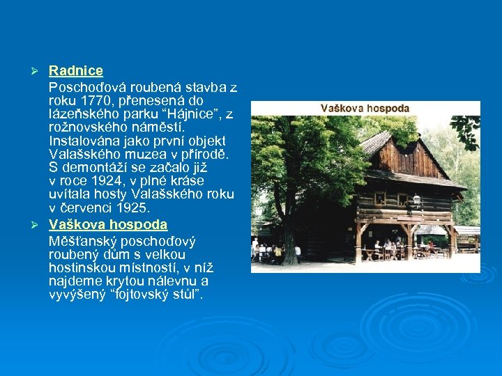Radnice Poschoďová roubená stavba z roku 1770, přenesená do lázeňského parku “Hájnice”, z rožnovského