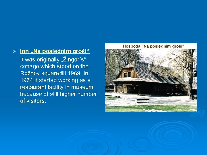 Ø Inn „Na posledním groši“ It was originally „Žingor´s“ cottage, which stood on the