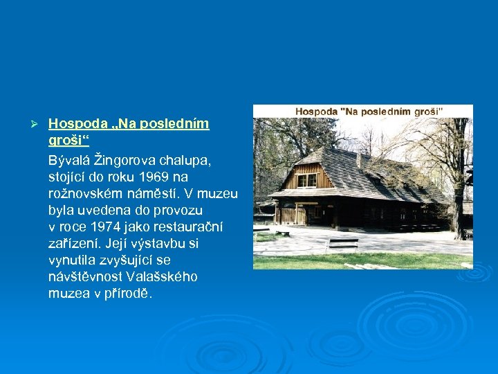 Ø Hospoda „Na posledním groši“ Bývalá Žingorova chalupa, stojící do roku 1969 na rožnovském
